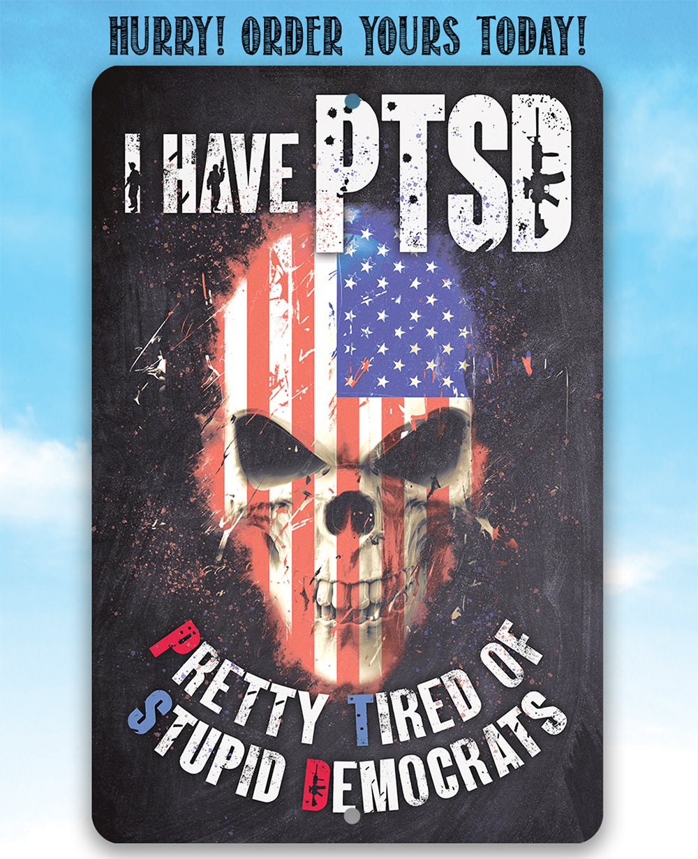 I Have PTSD (Pretty Tired of Stupid Democrats) - Metal Sign Metal Sign Lone Star Art 