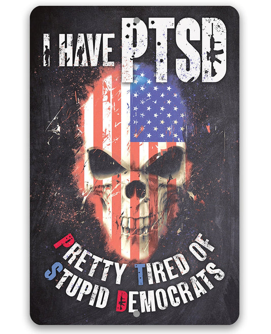 I Have PTSD (Pretty Tired of Stupid Democrats) - Metal Sign Metal Sign Lone Star Art