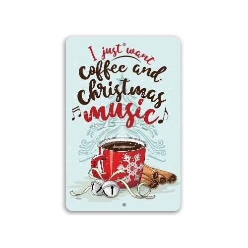 I Just Want Coffee and Christmas Music - Metal Sign | Lone Star Art.