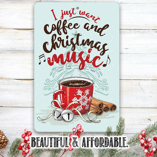 I Just Want Coffee and Christmas Music - Metal Sign | Lone Star Art.