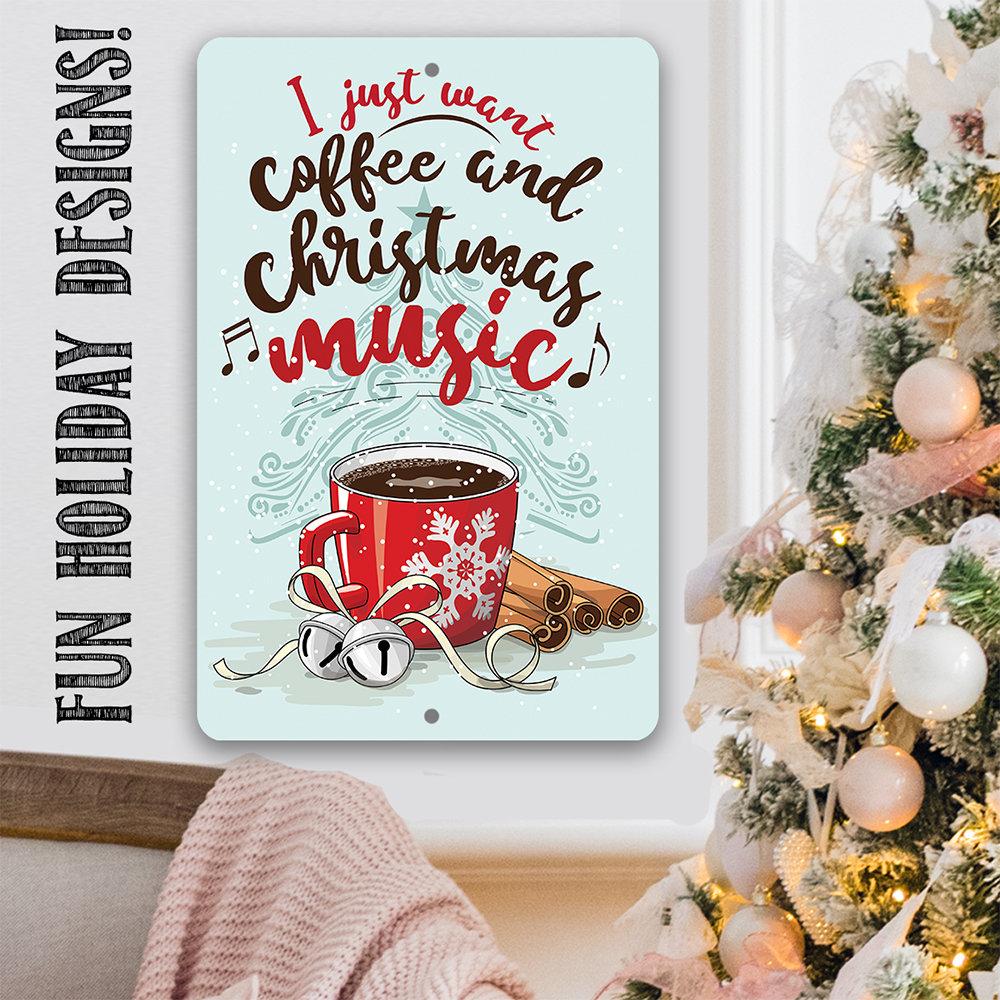 I Just Want Coffee and Christmas Music - Metal Sign | Lone Star Art.