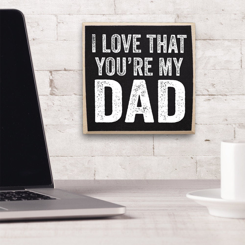 I Love That You're My Dad - Wooden Sign Wooden Sign Lone Star Art 