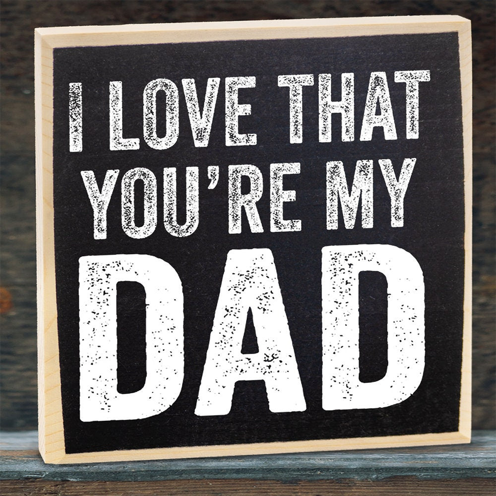 I Love That You're My Dad - Wooden Sign Wooden Sign Lone Star Art 
