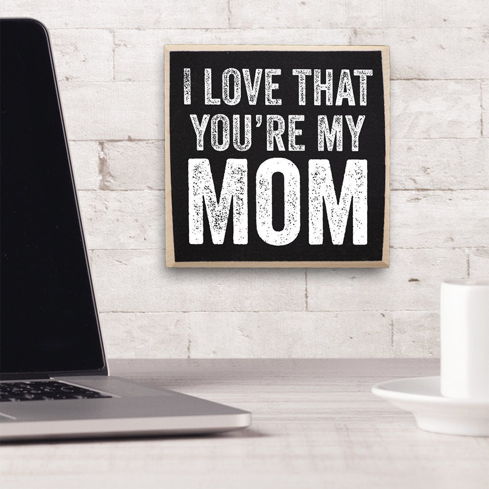 I Love That You're My Mom - Wooden Sign Wooden Sign Lone Star Art 