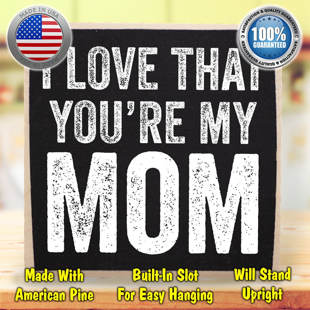 I Love That You're My Mom - Wooden Sign Wooden Sign Lone Star Art 