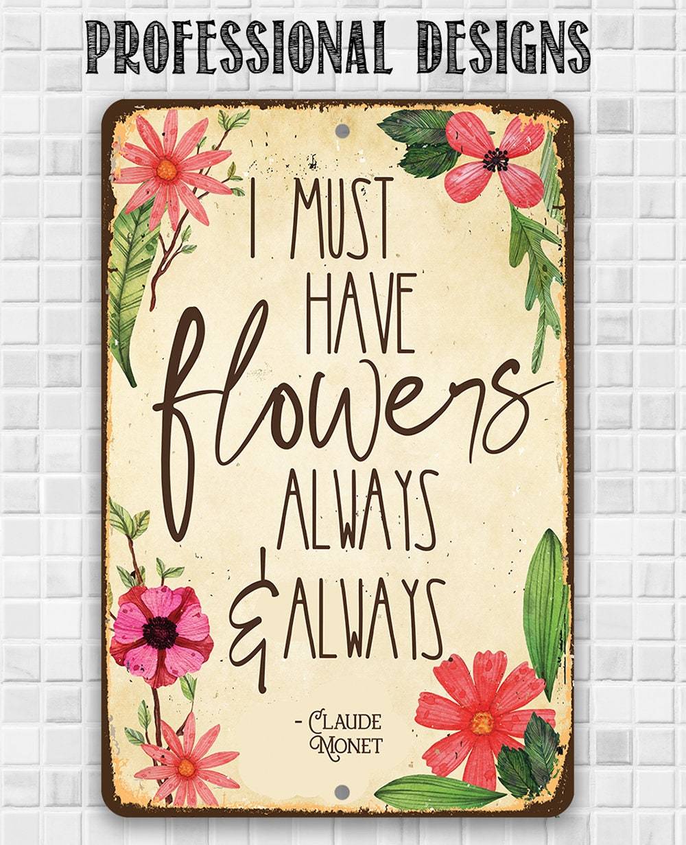 I Must Have Flowers Always - Metal Sign | Lone Star Art.