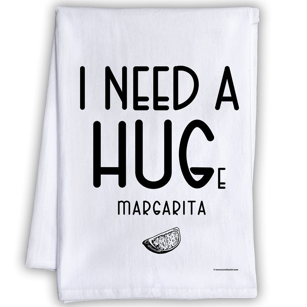 I Need A HUGe Margarita - Tea Towel Lone Star Art 
