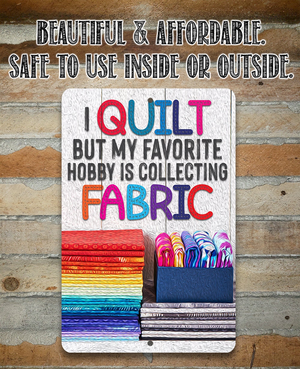 I Quilt But My Favorite Hobby is Collecting Fabric - Metal Sign Metal Sign Lone Star Art 