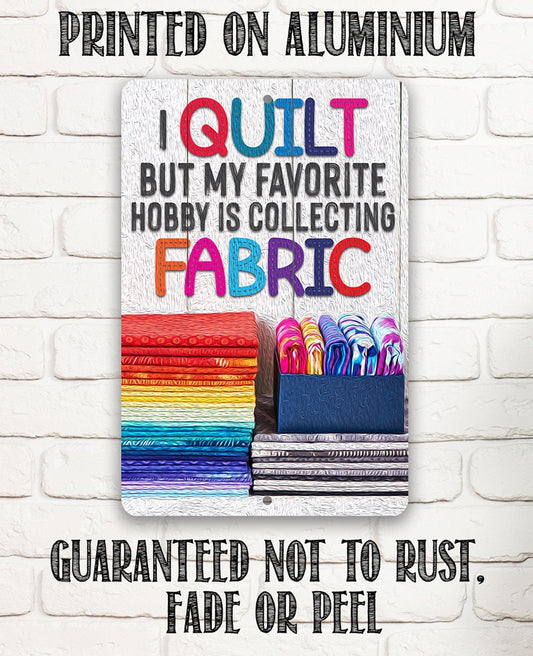 I Quilt But My Favorite Hobby is Collecting Fabric - Metal Sign Metal Sign Lone Star Art
