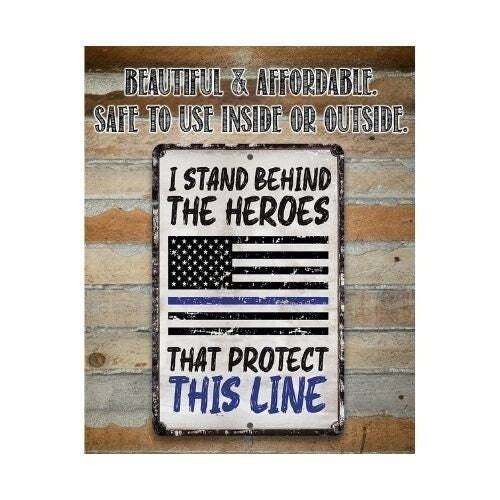 I Stand Behind The Heroes That Protect This Line - Metal Sign | Lone Star Art.