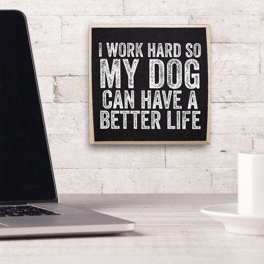 I Work Hard So My Dog Can Have a Better Life - Rustic Wooden Sign -Makes a Great Gift for Dog Owners Lone Star Art