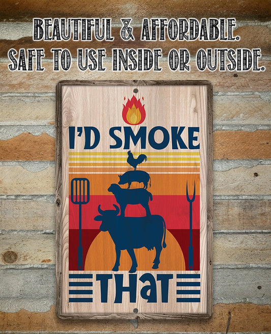 I'd Smoke That - Metal Sign Metal Sign Lone Star Art