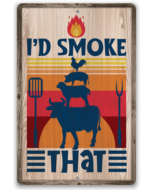I'd Smoke That - Metal Sign Metal Sign Lone Star Art