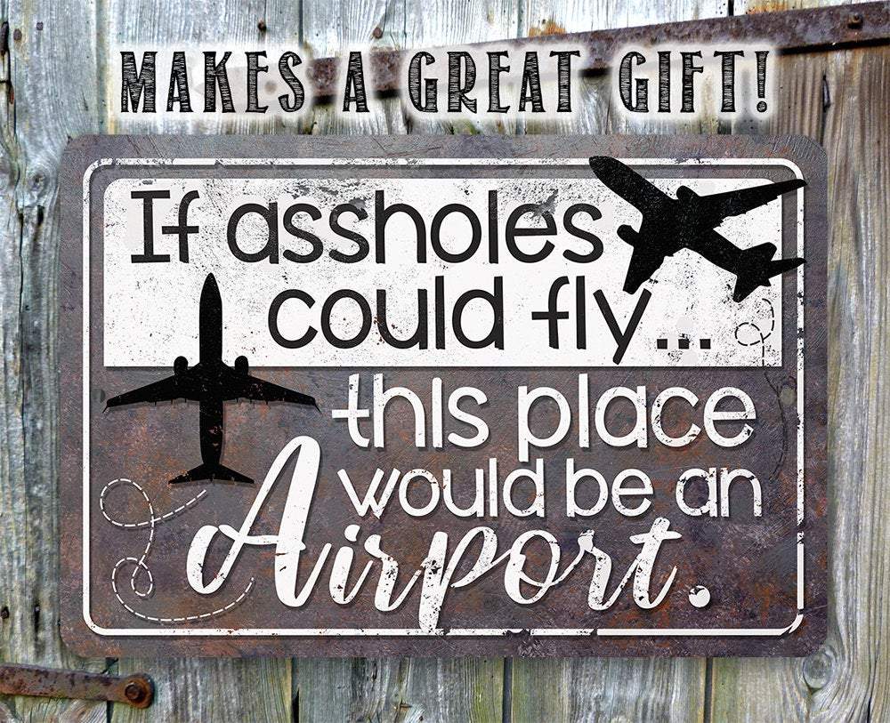 If Assholes Could Fly - Metal Sign | Lone Star Art.