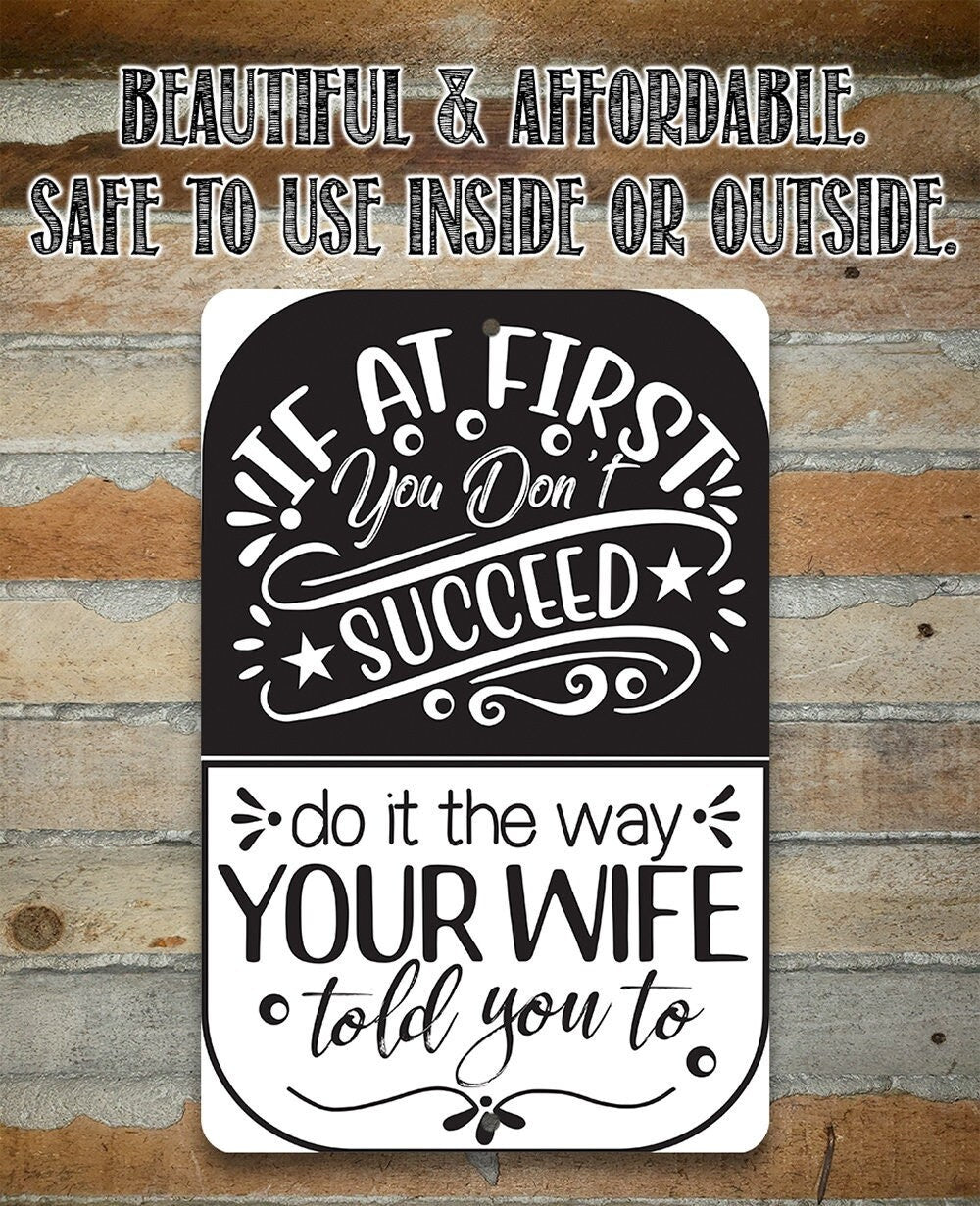If At First You Don't Succeed, Do It The Way Your Wife Told You To - 8" x 12" or 12" x 18" Aluminum Tin Awesome Metal Poster Lone Star Art 