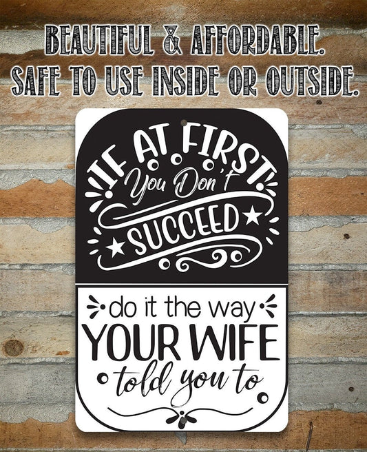 If At First You Don't Succeed, Do It The Way Your Wife Told You To - 8" x 12" or 12" x 18" Aluminum Tin Awesome Metal Poster Lone Star Art