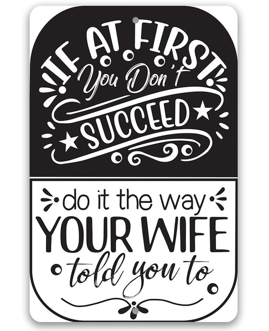 If At First You Don't Succeed, Do It The Way Your Wife Told You To - 8" x 12" or 12" x 18" Aluminum Tin Awesome Metal Poster Lone Star Art