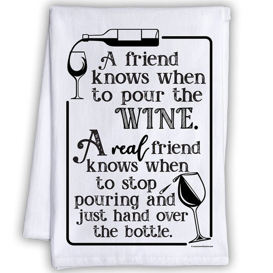 Funny Kitchen Tea Towels - Knows When To Pour the Wine, Real Friend Knows When to Hand Over the Bottle - Flour Sack Dish Towel - Wine Lovers