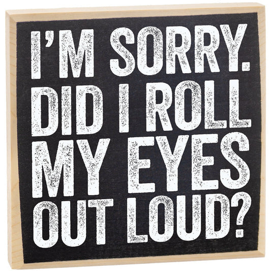 Decor Wooden Sign - I'm Sorry Did I Roll My Eyes Out Loud - Rustic Wooden Sign - for Kitchen, Dining Room for Women and Men - Gift for Her