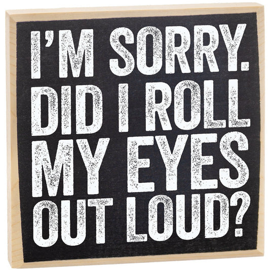 Decor Wooden Sign - I'm Sorry Did I Roll My Eyes Out Loud - Rustic Wooden Sign - for Kitchen, Dining Room for Women and Men - Gift for Her