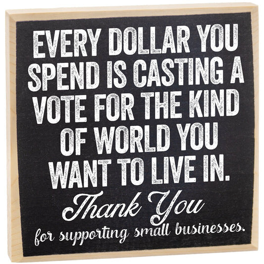 Business Establishment Sign -Every Dollar You Spend is Casting a Vote For The Kind of World You Want to Live in-Wooden Sign-Entry Door Decor