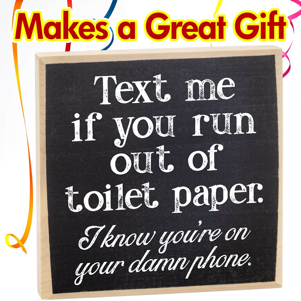 Bathroom Signs Decor - Text Me If You Run Out of Toilet Paper. I Know You're on Your Phone -Wooden Sign-Bathroom Decor, Funny Bathroom Signs