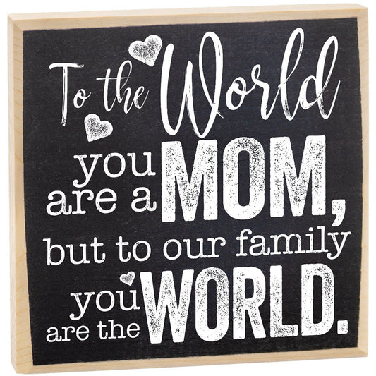 Mother's Day Gift-To The World You Are a Mom But To Our Family You Are The World - Rustic Wooden Sign - Cool Mom Birthday Gift Idea and Gift