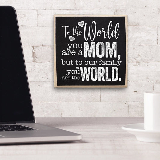 Mother's Day Gift-To The World You Are a Mom But To Our Family You Are The World - Rustic Wooden Sign - Cool Mom Birthday Gift Idea and Gift
