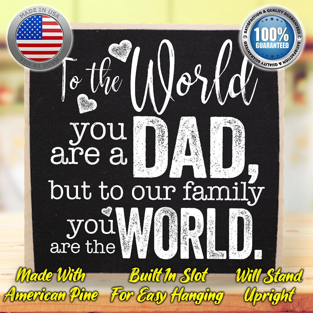 Father's Day Gift-To The World You Are a Dad But To Our Family You Are The World - Rustic Wooden Sign - Cool Dad Birthday Gift Idea and Gift