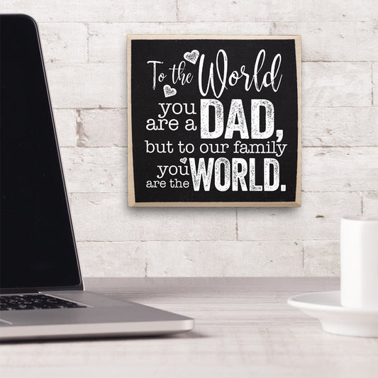 Father's Day Gift-To The World You Are a Dad But To Our Family You Are The World - Rustic Wooden Sign - Cool Dad Birthday Gift Idea and Gift