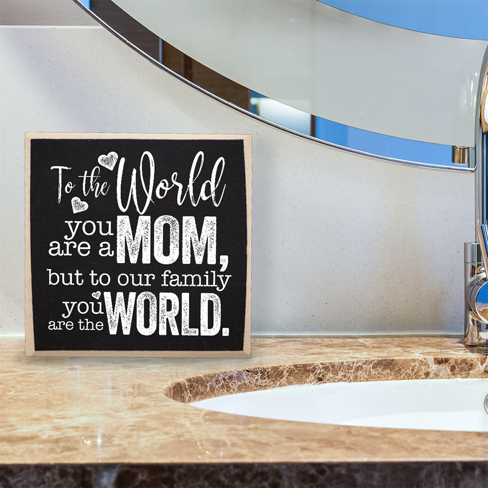 Mother's Day Gift-To The World You Are a Mom But To Our Family You Are The World - Rustic Wooden Sign - Cool Mom Birthday Gift Idea and Gift