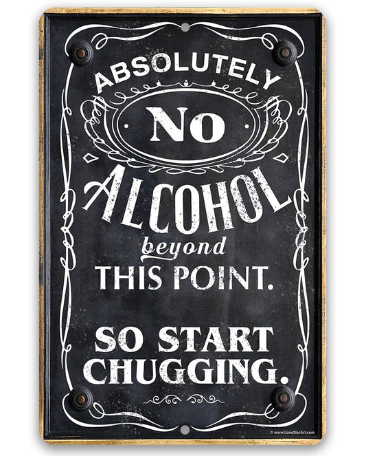 Bar Themed Durable Metal Sign-Absolutely No Alcohol Beyond This Point, So Start Chugging 8"x12" or 12"x18" Use Indoor/Outdoor Decor and Gift