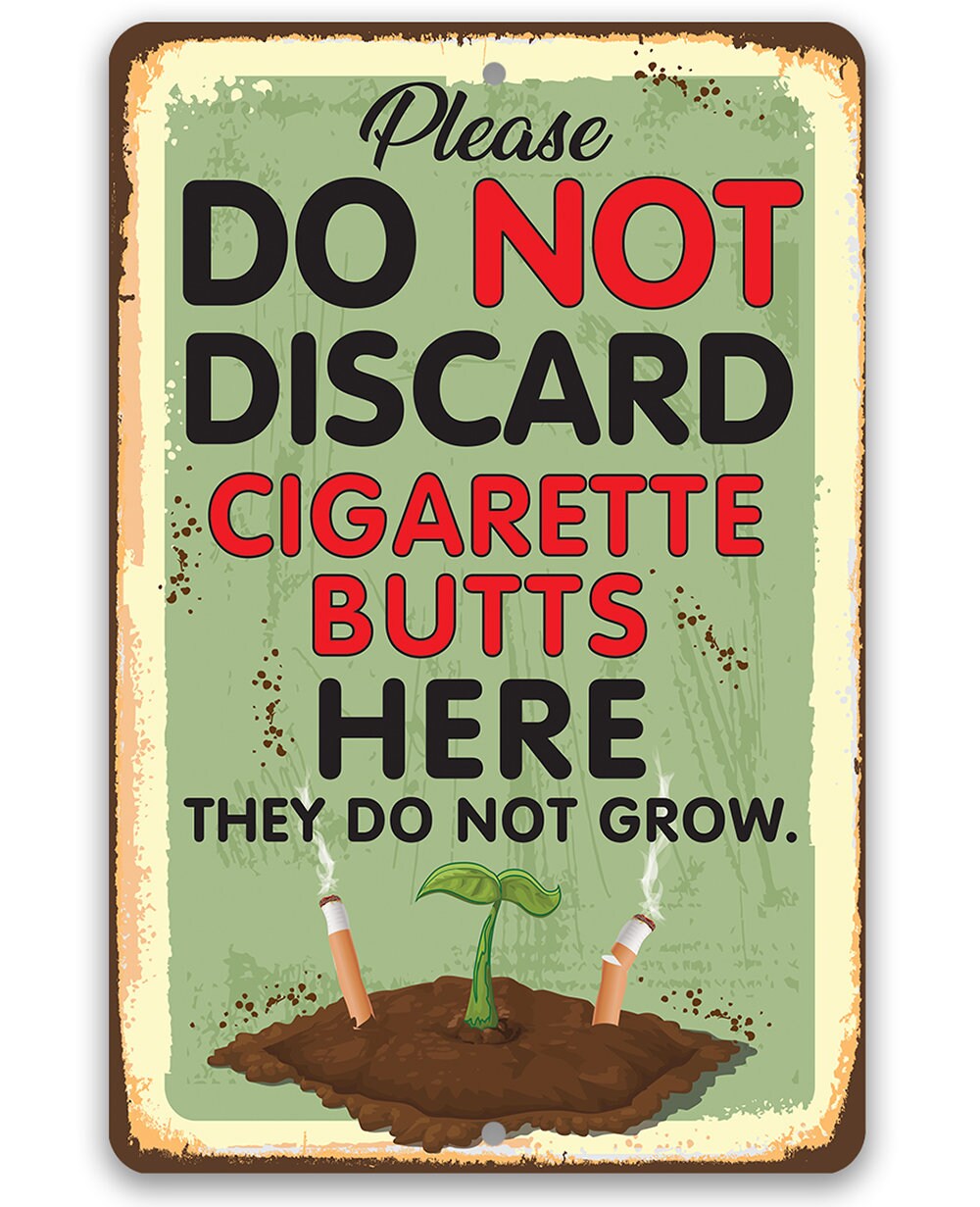 Please Do Not Discard Cigarette Butts Here They Do Not Grow - Use Indoor/Outdoor - 8" x 12" or 12" x 18" Aluminum Tin Awesome Metal Poster