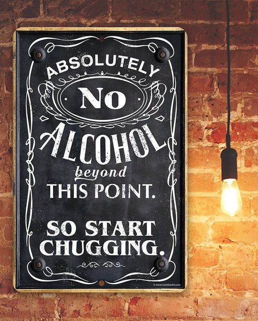 Bar Themed Durable Metal Sign-Absolutely No Alcohol Beyond This Point, So Start Chugging 8"x12" or 12"x18" Use Indoor/Outdoor Decor and Gift