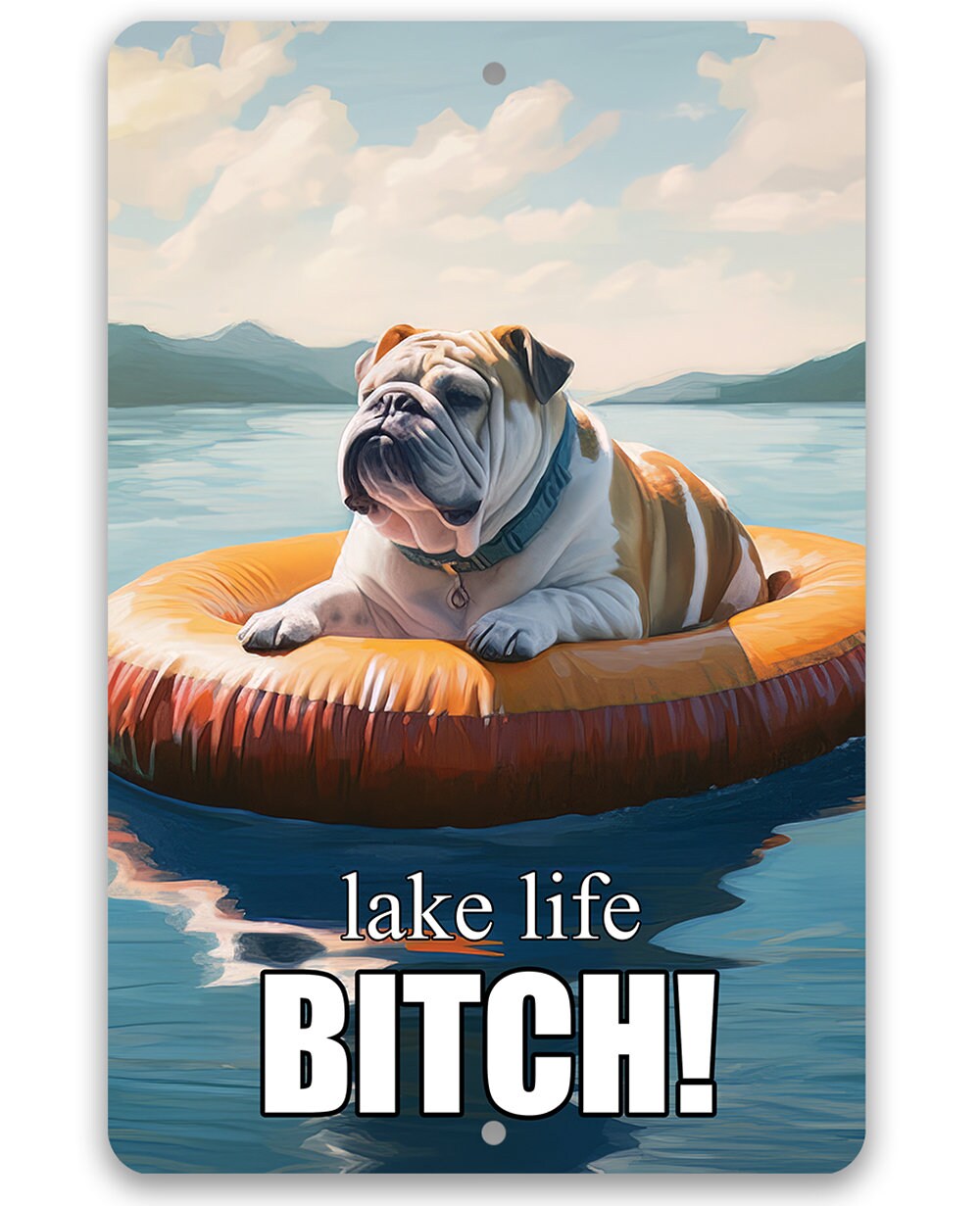 Tin - Bulldog Lake Signs for Dog Lovers-Lake Life Bitch! - Metal Sign - 8" x 12" or 12" x 18" Use Indoor/Outdoor -Lake House and Cabin Decor