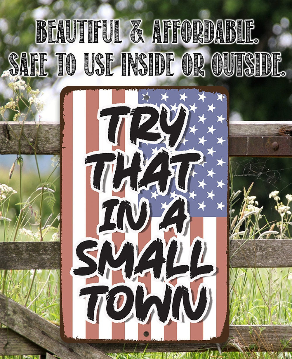 Try That in a Small Town-Durable Metal Sign - 8" x 12" or 12" x 18" Aluminum Tin Awesome Metal Poster