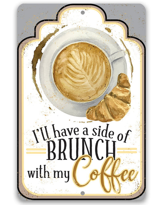 I'll Have A Side Of Brunch With My Coffee - 8" x 12" or 12" x 18" Aluminum Tin Awesome Metal Poster Lone Star Art
