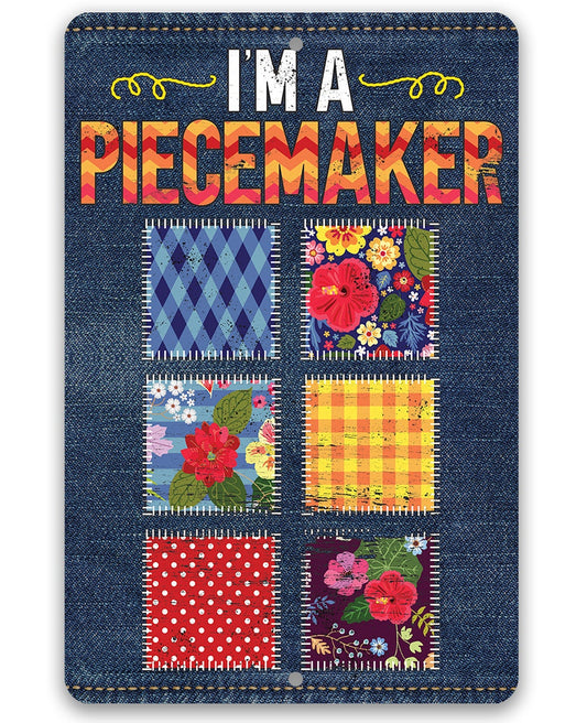 I'm a Piecemaker - Metal Sign Metal Sign Lone Star Art