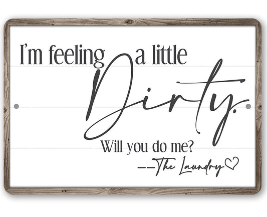 I'm Feeling A Little Dirty - Metal Sign | Lone Star Art.