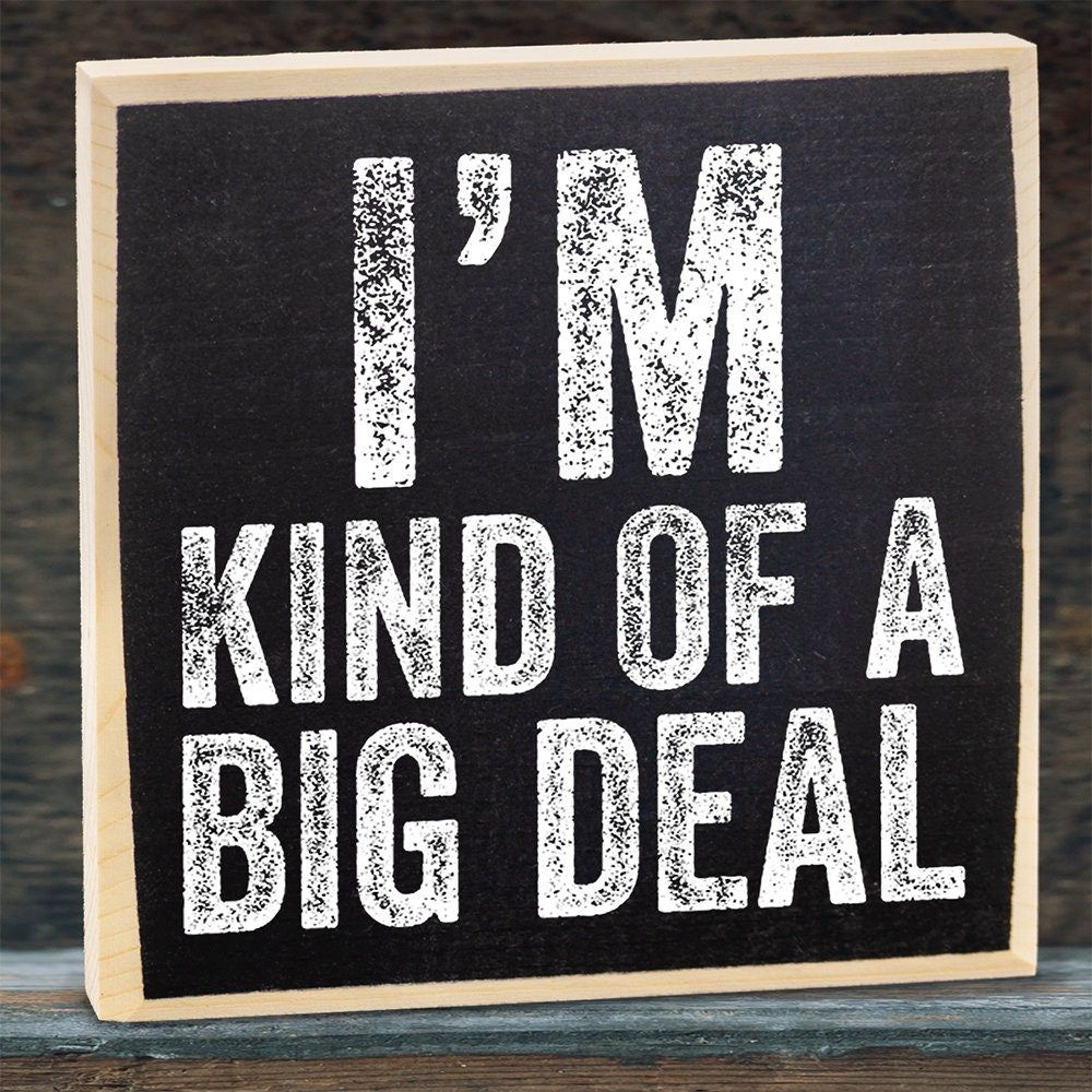 I'm Kind of a Big Deal - Wooden Sign Wooden Sign Lone Star Art 