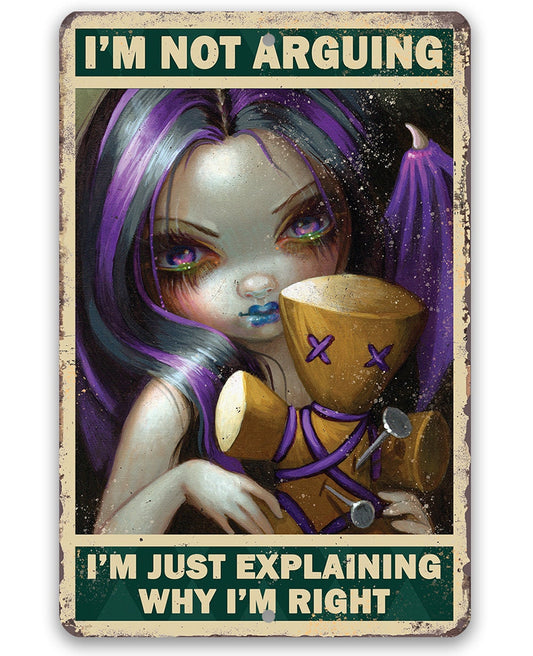I'm Not Arguing, Just Explaining Why I'm Right - 8" x 12" or 12" x 18" Aluminum Tin Awesome Metal Poster Lone Star Art
