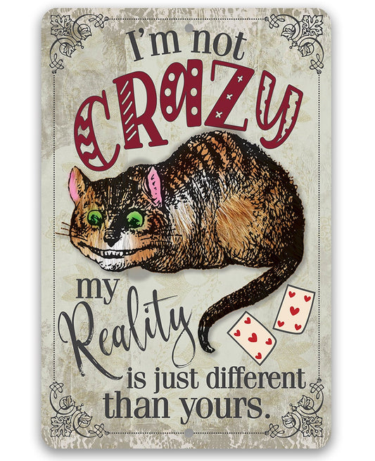 I'm Not Crazy, My Reality is Just Different Than Yours - 8" x 12" or 12" x 18" Aluminum Tin Awesome Metal Poster Lone Star Art