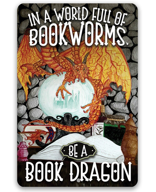 In A World Full Of Bookworms, Be A Dragon - 8" x 12" or 12" x 18" Aluminum Tin Awesome Metal Poster Lone Star Art