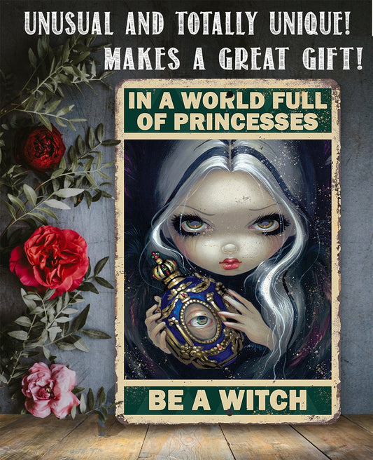In A World Full Of Princesses, Be A Witch - Metal Sign Metal Sign Lone Star Art