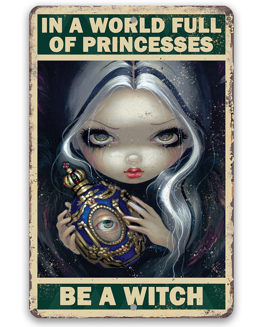In A World Full Of Princesses, Be A Witch - Metal Sign Metal Sign Lone Star Art