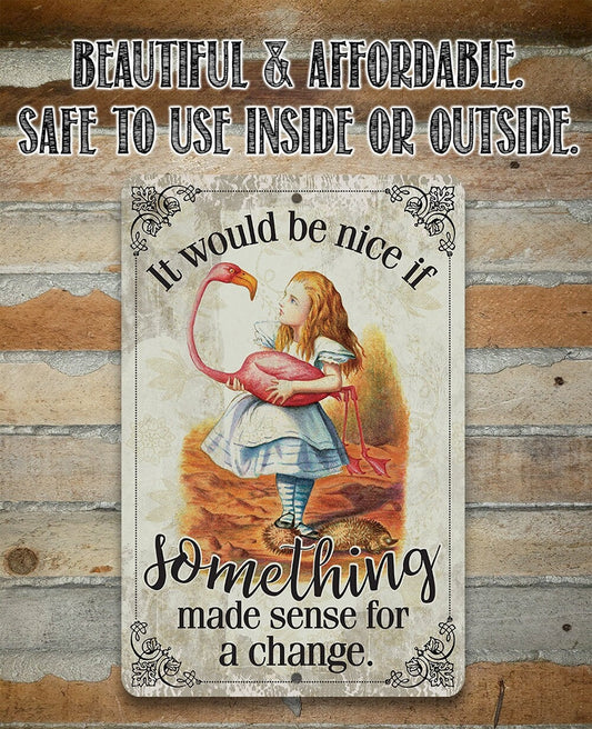 It Would Be Nice If Something Made Sense For A Change - Metal Sign Metal Sign Lone Star Art