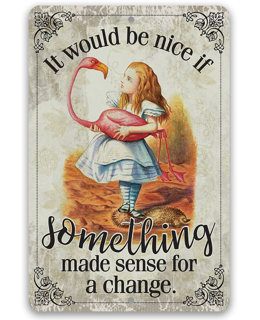 It Would Be Nice If Something Made Sense For A Change - Metal Sign Metal Sign Lone Star Art