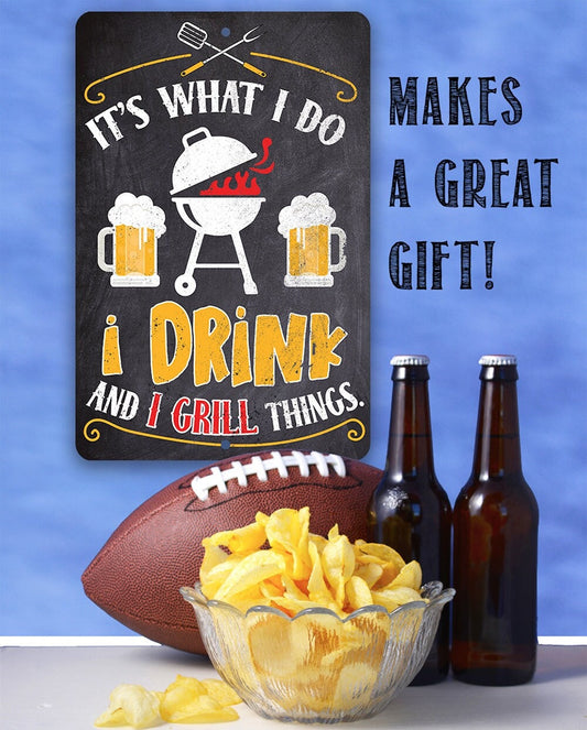 It's What I Do, I Drink and I Grill Things - Metal Sign Metal Sign Lone Star Art