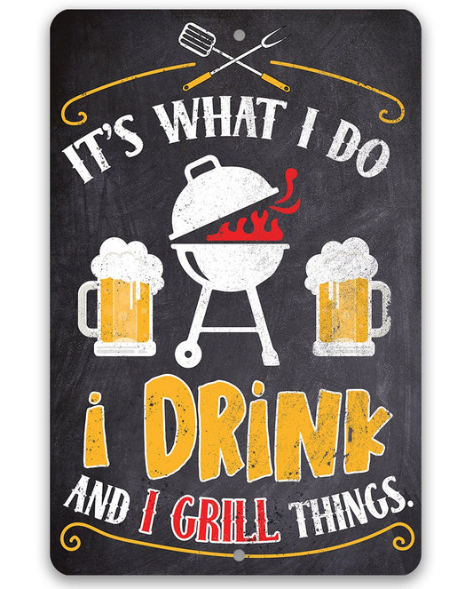 It's What I Do, I Drink and I Grill Things - Metal Sign Metal Sign Lone Star Art