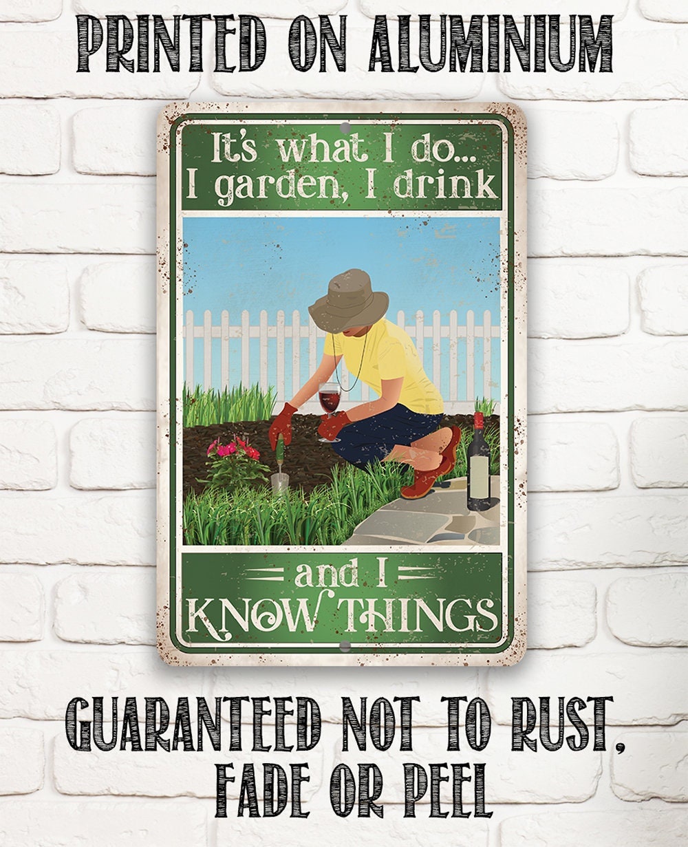 It's What I Do, I Garden, I Drink And I Know Things - 8" x 12" or 12" x 18" Aluminum Tin Awesome Metal Poster Lone Star Art 